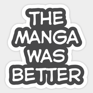 The Manga was Better Sticker